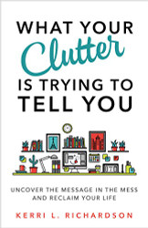 What Your Clutter Is Trying to Tell You