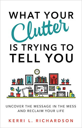 What Your Clutter Is Trying to Tell You