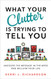What Your Clutter Is Trying to Tell You