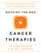 Outside the Box Cncer Therpies: Alterntive Therpies Tht Tret