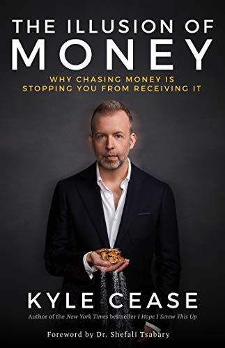 Illusion of Money: Why Chasing Money Is Stopping You from Receiving It