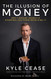 Illusion of Money: Why Chasing Money Is Stopping You from Receiving It
