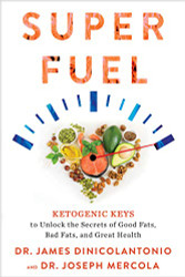Superfuel: Ketogenic Keys to Unlock the Secrets of Good Fats
