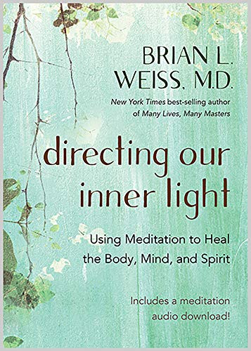Directing Our Inner Light: Using Meditation to Heal the Body Mind and Spirit