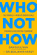 Who Not How: The Formula to Achieve Bigger Goals Through Accelerating Teamwork