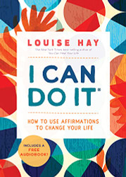I Can Do It: How to Use Affirmations to Change Your Life