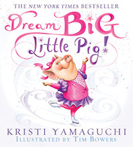Dream Big Little Pig!: An Inspiring Figure Skating Book