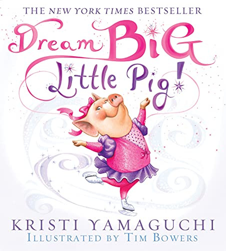 Dream Big Little Pig!: An Inspiring Figure Skating Book Dream Big Little Pig!: An Inspiring Figure Skating Book