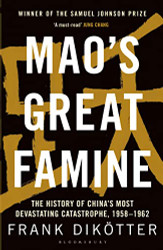Mao's Great Famine: The History of China's Most Devastating Catastrophe 1958-62