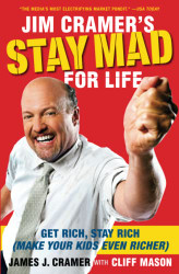 Jim Cramer's Stay Mad for Life: Get Rich Stay Rich