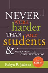 Never Work Harder Than Your Students and Other Principles of Great Teaching