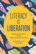 Literacy Is Liberation: Working Toward Justice Through Culturally