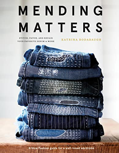 Mending Matters: Stitch Patch and Repair Your Favorite Denim & More