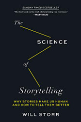 Science of Storytelling: Why Stories Make Us Human and How to Tell Them Better