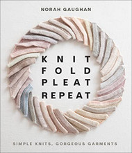 Knit Fold Pleat Repeat: Simple Knits Gorgeous Garments