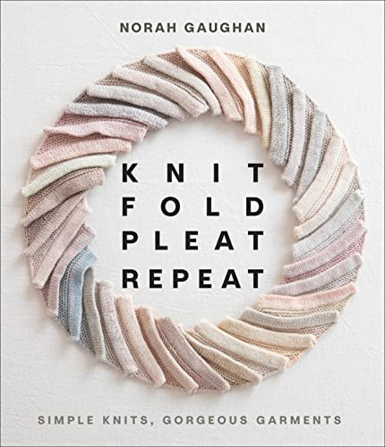 Knit Fold Pleat Repeat: Simple Knits Gorgeous Garments
