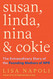 Susan Linda Nina and Cokie: The Extraordinary Story of the