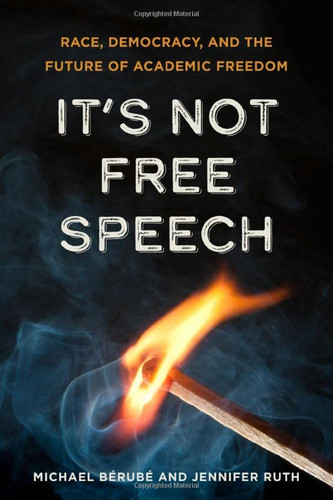 It's Not Free Speech: Race Democracy and the Future of Academic Freedom