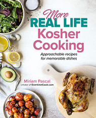 More Real Life Kosher Cooking: Approachable recipes for memorable dishes