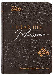 I Hear His Whisper: Encounter God's Heart for You 365 Daily Devotions