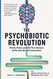 Psychobiotic Revolution: Mood Food and New Science of