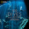 100 Dives of a Lifetime: The World's Ultimate Underwater Destinations