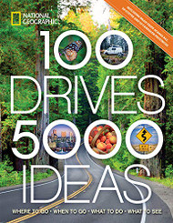 100 Drives 5000 Ideas: Where to Go When to Go What to Do What to See