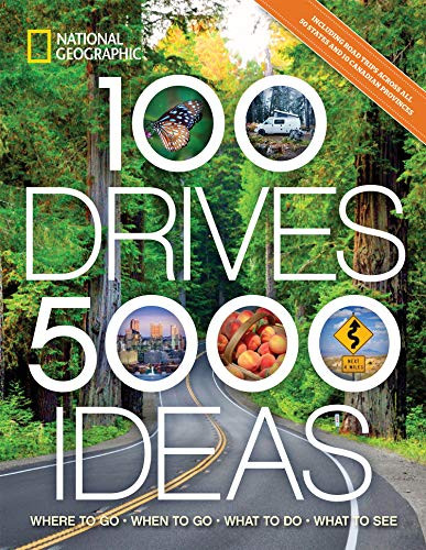 100 Drives 5000 Ideas: Where to Go When to Go What to Do What to See