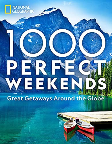 1000 Perfect Weekends: Great Getaways Around the Globe