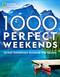 1000 Perfect Weekends: Great Getaways Around the Globe