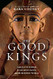 Good Kings: Absolute Power in Ancient Egypt and the Modern World