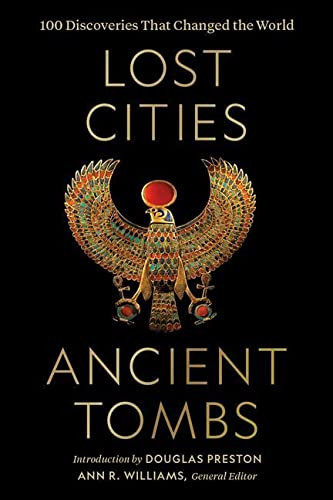 Lost Cities Ancient Tombs: 100 Discoveries That Changed the World