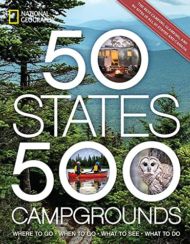 50 States 500 Campgrounds: Where to Go When to Go What to See What to Do