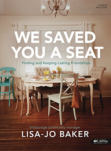 We Saved You a Seat - Bible Study Book: Finding and Keeping Lasting Friendships