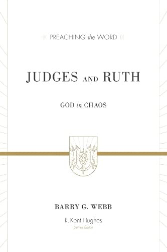 Judges and Ruth: God in Chaos (Preaching the Word)