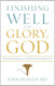 Finishing Well to the Glory of God: Strategies from a Christian Physician