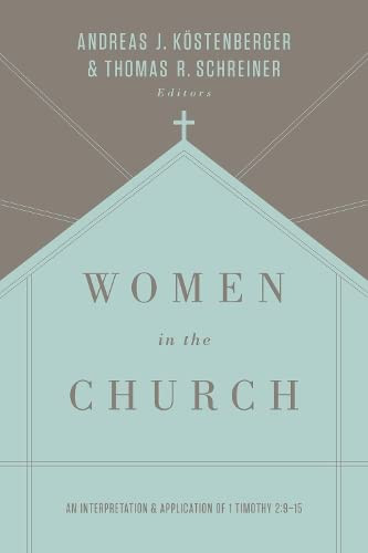 Women in the Church: An Interpretation and Application of 1 Timothy 2:9-15