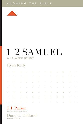 1-2 Samuel: A 12-Week Study (Knowing the Bible)