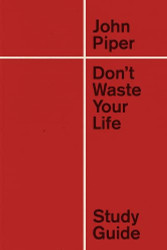 Don't Waste Your Life Study Guide (Redesign)