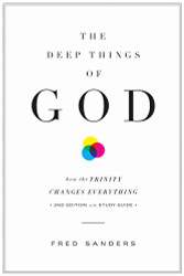 Deep Things of God: How the Trinity Changes Everything