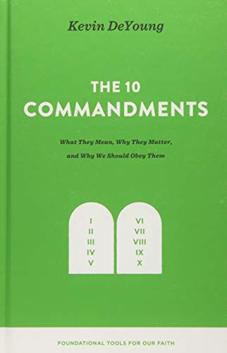 Ten Commandments: What They Mean Why They Matter and Why We Should Obey Them