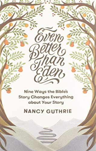 Even Better than Eden: Nine Ways the Bible's Story Changes