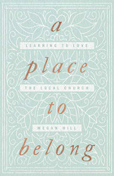 Place to Belong: Learning to Love the Local Church