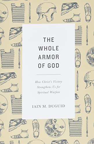 Whole Armor of God: How Christ's Victory Strengthens Us for Spiritual Warfare
