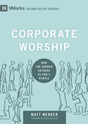 Corporate Worship: How the Church Gathers as God's People