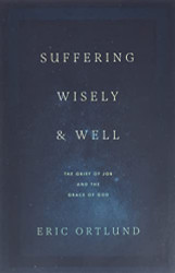 Suffering Wisely and Well: The Grief of Job and the Grace of God