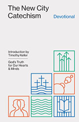 New City Catechism Devotional: God's Truth for Our Hearts and Minds