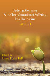 Undoing Aloneness and the Transformation of Suffering Into Flourishing: AEDP 2.0