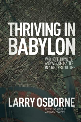 Thriving in Babylon: Why Hope Humility and Wisdom Matter in a Godless Culture