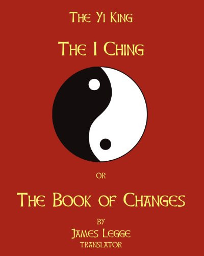 I-Ching Or The Book Of Changes: The Yi King I-Ching Or The Book Of Changes: The Yi King